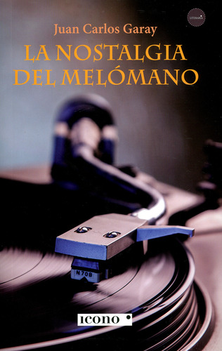La nostalgia del melómano, de Juan Carlos Garay. Serie 9585472143, vol. 1. Editorial Codice Producciones Limitada, tapa blanda, edición 2019 en español, 2019