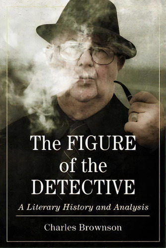 The Figure Of The Detective, De Charles Brownson. Editorial Mcfarland Co Inc, Tapa Blanda En Inglés