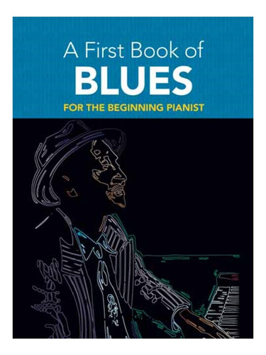 A First Book Of Blues For The Beginning Pianist.