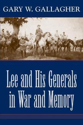 Libro Lee And His Generals In War And Memory - Gary W. Ga...