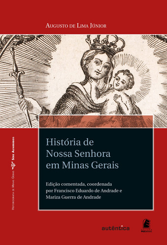 História de Nossa Senhora em Minas Gerais, de Júnior, Augusto de Lima. Autêntica Editora Ltda., capa mole em português, 2008