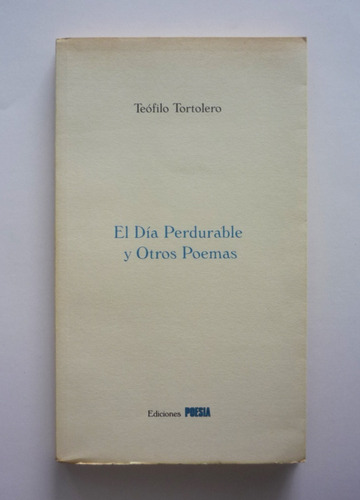 Teofilo Tortolero - El Dia Perdurable Y Otros Poemas 