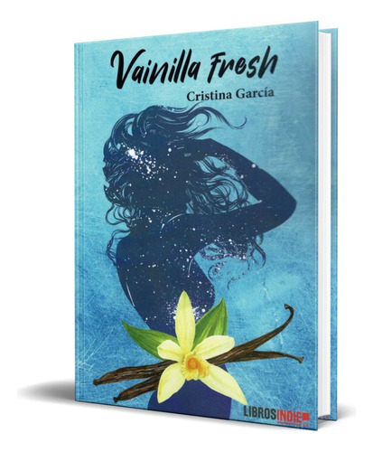 VAINILLA FRESH, de CRISTINA GARCIA. Editorial Libros Indie, tapa blanda en español, 2020