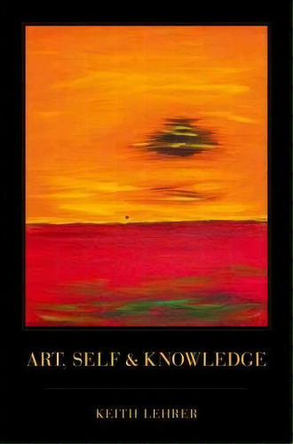 Art, Self And Knowledge, De Keith Lehrer. Editorial Oxford University Press Inc, Tapa Blanda En Inglés