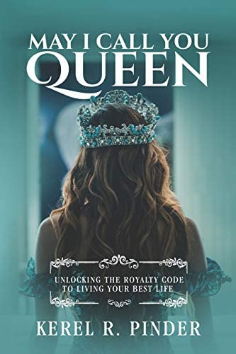 May I Call You Queen: Unlocking The Royalty Code To Living Your Best Life, De Pinder, Kerel R. Editorial Kerel Pinder, Tapa Blanda En Inglés