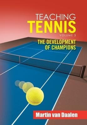 Teaching Tennis Volume 3 : The Development Of Champions -...