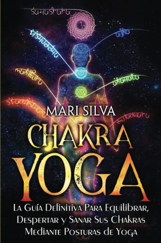 Chakra Yoga: La Guía Definitiva Para Equilibrar, Desperta...