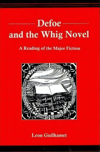 Defoe And The Whig Novel, De Leon Guilhamet. Editorial University Delaware Press, Tapa Dura En Inglés