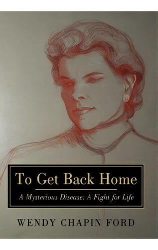 To Get Back Home, De Wendy Chapin Ford. Editorial Iuniverse, Tapa Dura En Inglés