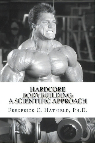 Hardcore Bodybuilding, De Dr Frederick C Hatfield. Editorial Createspace Independent Publishing Platform, Tapa Blanda En Inglés