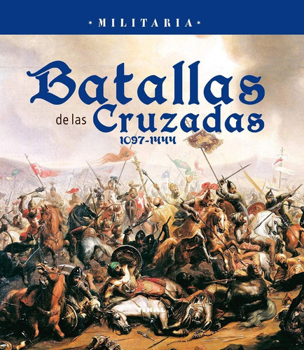 Batallas De Las Cruzadas / Militaria, De Tikal Ediciones. Editorial Tikal, Tapa Blanda En Español, 2012