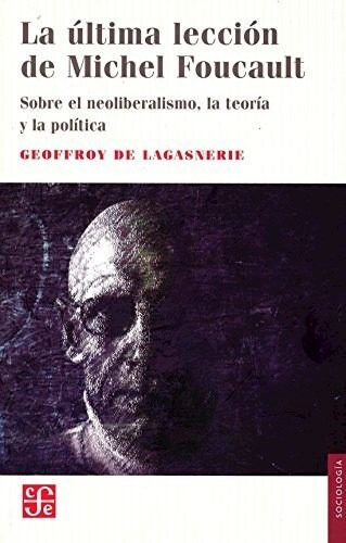 La Ultima Leccion De Michel Foucault - De Lagasnerie Geoffr