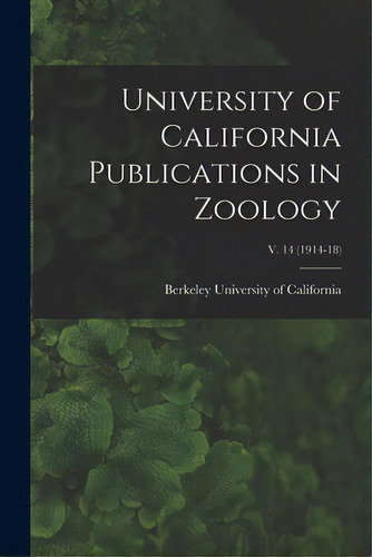 University Of California Publications In Zoology; V. 14 (1914-18), De University Of California, Berkeley. Editorial Legare Street Pr, Tapa Blanda En Inglés