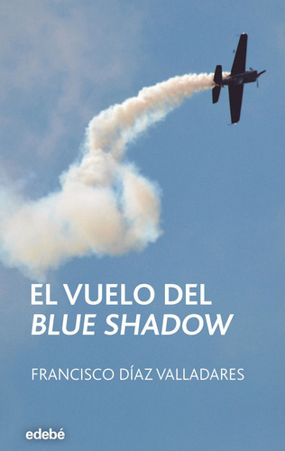 El Vuelo Del Blue Shadow, De Díaz Valladares, Francisco. Editorial Edebé, Tapa Blanda En Español