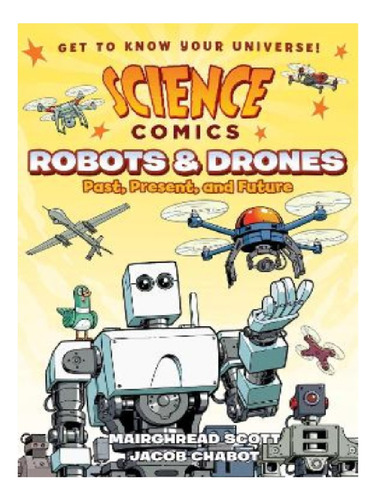 Science Comics: Robots And Drones - Mairghread Scott. Eb13