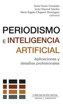 Comprar Periodismo E Inteligencia Artificial: Aplicaciones Y Desafíos Profesionales, De Parratt Et Al., Sonia., Vol. 1. Editorial Comunicacion Social Ediciones Y Publicaciones, Tapa Blanda En Español