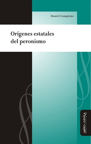 Imagen 1 de 2 de Orígenes Estatales Del Peronismo / Daniel Campione