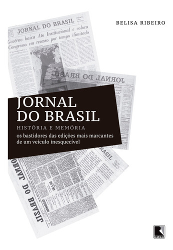 Jornal do Brasil: História e memória: história e memória, de Ribeiro, Belisa. Editora Record Ltda., capa mole em português, 2015