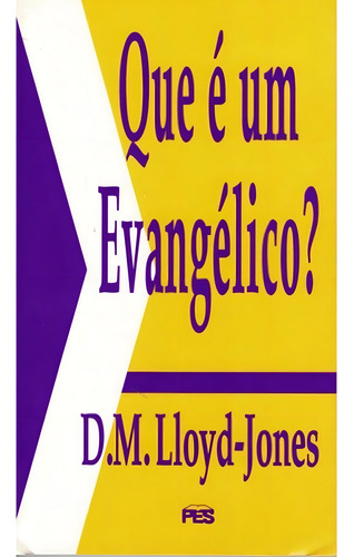 Que É Um Evangélico? - Fé Crista Religião Religioso Evangélico Bíblia Reflexão Cura, De Martyn Lloyd Jones. 1, Vol. 1. Editorial Pes, Capa Mole, Edição Editora Pes Em Português, 1991
