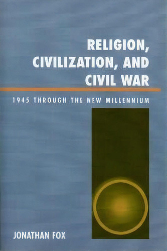 Religion, Civilization, And Civil War, De Jonathan Fox. Editorial Lexington Books, Tapa Blanda En Inglés