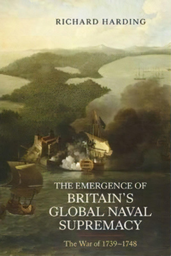 The Emergence Of Britain's Global Naval Supremacy, De Richard Harding. Editorial Boydell Brewer Ltd, Tapa Blanda En Inglés