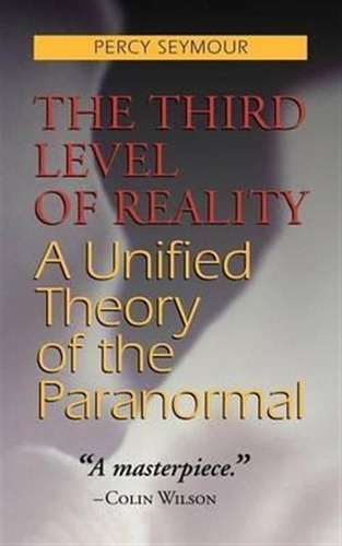 The Third Level Of Reality - Percy Seymour (paperback)