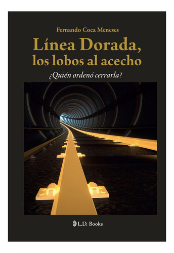 Linea Dorada Los Lobos Al Acecho: No, de Fernando Coca Meneses., vol. 1. Editorial L. D. Books, tapa pasta blanda, edición 1 en español, 2020