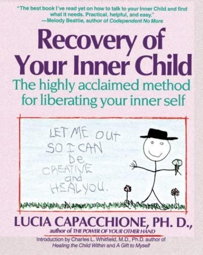 Recovery Of Your Inner Child: The Highly Acclaimed Method Fo