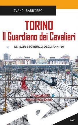 Torino. Il Guardiano Dei Cavalieri - Ivano Barbie (italiano)