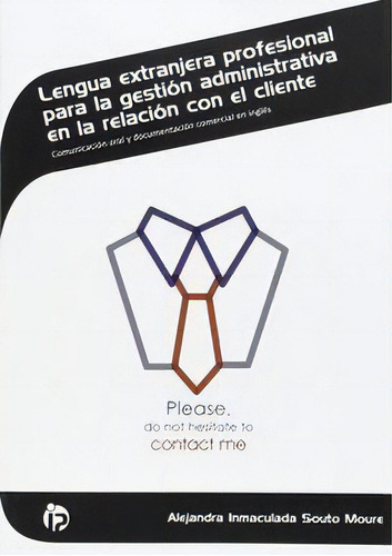 Lengua Extranjera Profesional Para La Gestiãâ³n Administrativa En La Relaciãâ³n Con El Cliente, De Alejandra Inmaculada Souto Moure. Ideaspropias Editorial, Tapa Blanda En Español