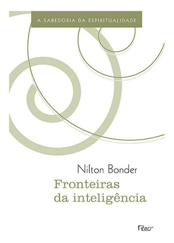Fronteiras Da Inteligência - A Sabedoria Da Espiritualidade