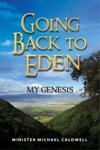 Going Back To Eden My Genesis, De Mr Michael A Caldwell. Editorial Createspace Independent Publishing Platform, Tapa Blanda En Inglés