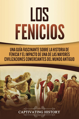 Libro: Los Fenicios: Una Guía Fascinante Sobre La Historia D