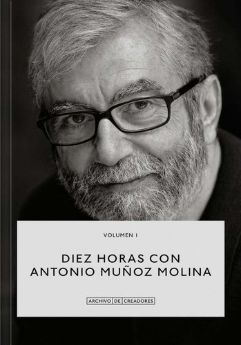 Diez Horas Con Antonio Muñoz Molina Vol 1 - Muñoz Molina 