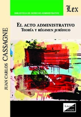 Cassagne, Juan Carlos. Acto Administrativo. Teoria Y Regimen