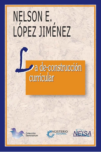 La De-construccion Curricular - Lopez Jimenez, Nelson Ernest