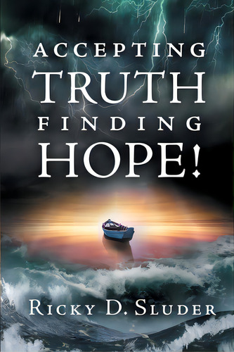 Accepting Truth, Finding Hope!, De Sluder, Ricky D.. Editorial Xulon Pr, Tapa Blanda En Inglés