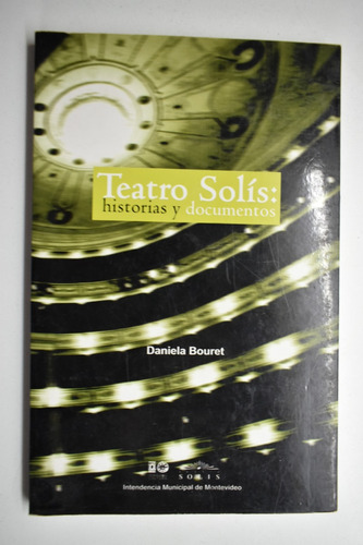 Teatro Solís: Historias Y Documentos Daniela Bouret     C224