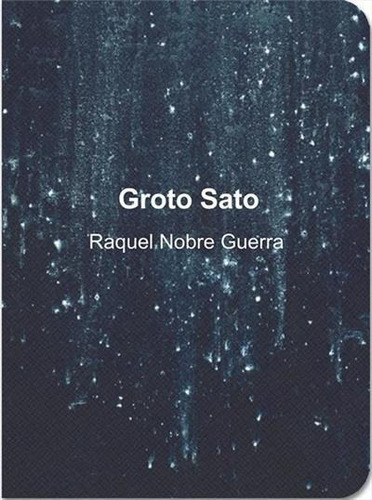 Groto Sato - 1ªed.(2021), De Raquel Nobre Guerra., Vol. 2. Editora Ediçoes Macondo, Capa Mole, Edição 1, 2021