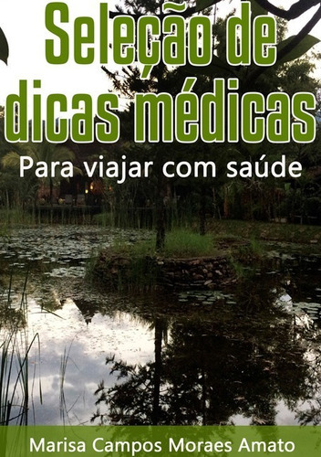 Seleção De Dicas Médicas: Para Viajar Com Saúde, De Marisa Campos Moraes Amato. Série Não Aplicável, Vol. 1. Editora Clube De Autores, Capa Mole, Edição 1 Em Português, 2016