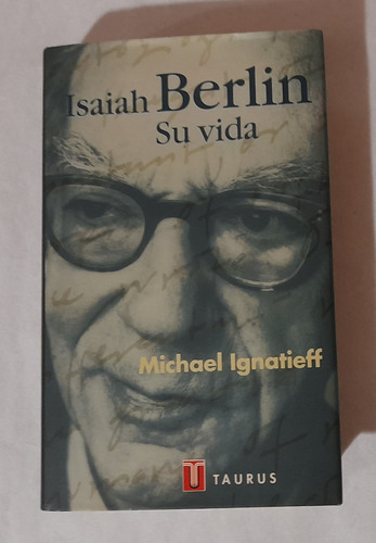 Isaiah Berlin. Su Vida Michael Ignatieff Taurus