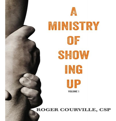 A Ministry Of Showing Up, De Roger Courville Csp. Editorial 1080 Group, Llc, Tapa Blanda En Inglés