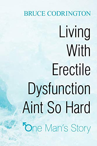 Living With Erectile Dysfunction Aint So Hard,one Man´s Stor