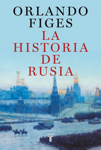 La Historia De Rusia - Orlando Figes, de Figes, Orlando. Editorial Taurus, tapa blanda en español