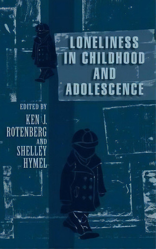 Loneliness In Childhood And Adolescence, De Ken J. Rotenberg. Editorial Cambridge University Press, Tapa Dura En Inglés