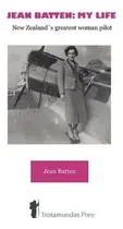 Comprar Jean Batten: My Life : New Zealand's Greatest Woman Pilot: New Zealand's Greatest Woman Pilot, De Jean Batten., Vol. 1. Editorial Trotamundas Press Ltd, Tapa Blanda En Inglés, 2009