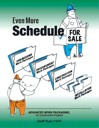 Even More Schedule For Sale: Advanced Work Packaging, For Construction Projects, De Geoff Ryan P. M. P.., Vol. 1. Editorial Authorhouse, Tapa Blanda En Inglés