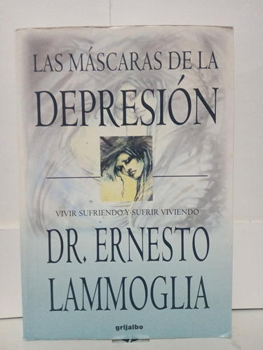 Las Mascaras De La Depresión / Dr Ernesto Lammoglia 1a Edic 