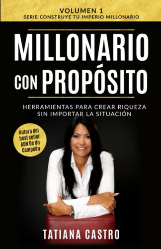 Millonario Con Propósito: Herramientas Para Crear Riqu, De Castro, Tatiana. Editorial Oem, Tapa Blanda En Español