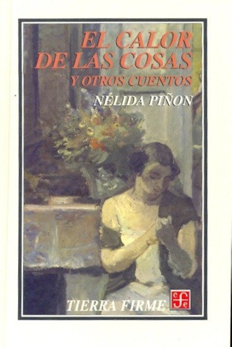 El Calor De Las Cosas Y Otros Cuentos - Piñon, Nelid, De Pinon, Nelida. Editorial Fondo De Cultura Económica En Español